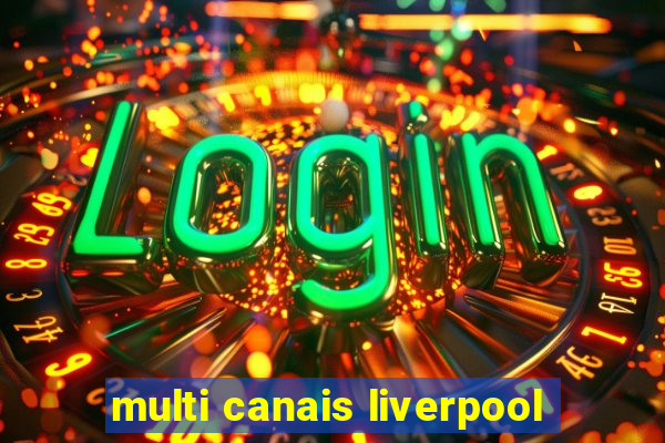 multi canais liverpool